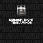 Musashi Night Time Aminos Product Review